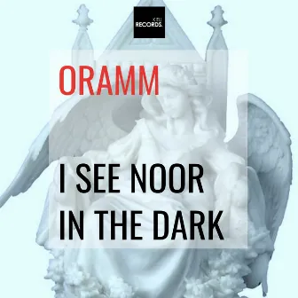 I See Noor in the Dark by ORAMM