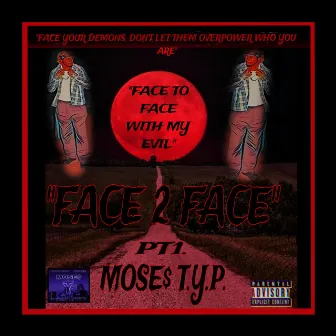 FACE 2 FACE by MOSES T.Y.P.