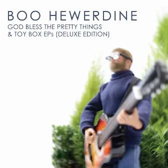 God Bless the Pretty Things & Toy Box Eps (Deluxe Edition) by Boo Hewerdine