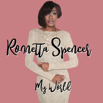 My World by Ronnetta Spencer