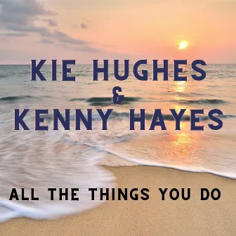 All the Things You Do by Kenny Hayes