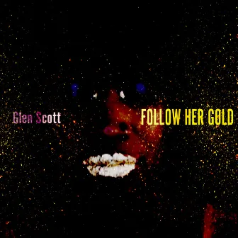 Follow Her Gold by Glen Scott