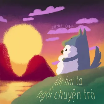 Khi Hai Ta Ngồi Chuyện Trò by Minh Đinh