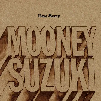 Have Mercy by The Mooney Suzuki