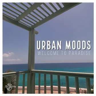 Welcome to Paradise by Urban Moods