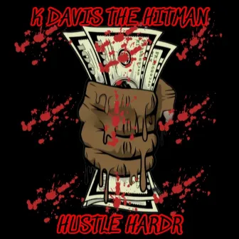 Hustle Hardr by K Davis the Hitman