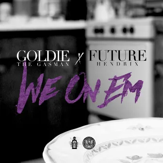 We On 'Em (feat. Future) - Single by Goldie The Gasman