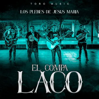 El Compa Laco by Los Plebes De Jesus Maria