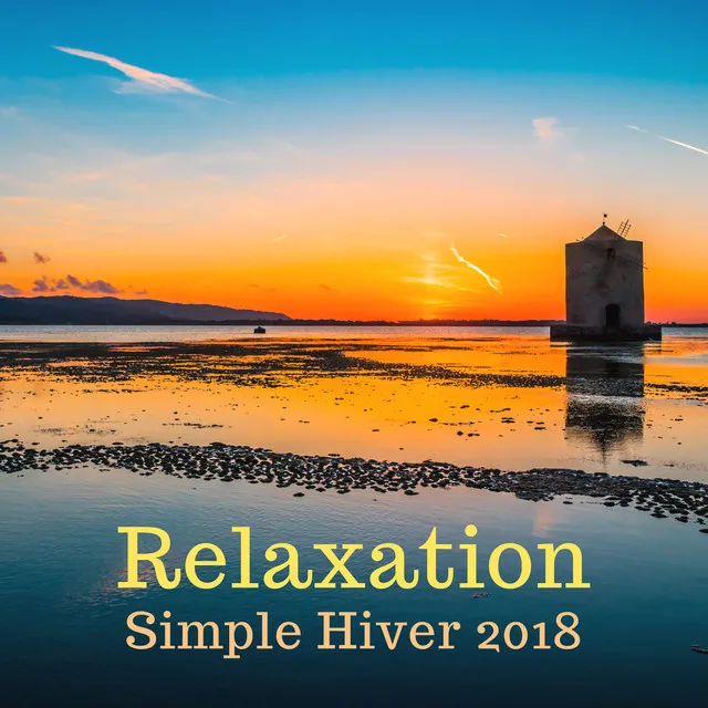 Relaxation Simple Hiver 2018 - Votre Collection de Musique la plus Relaxante