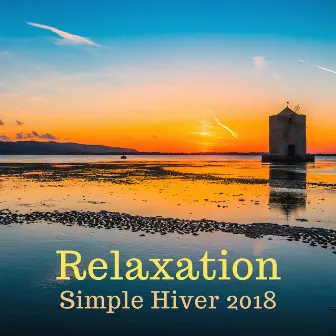 Relaxation Simple Hiver 2018 - Votre Collection de Musique la plus Relaxante by Maison Detente