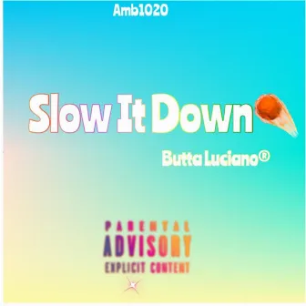 Slow it Down by Butta Luciano