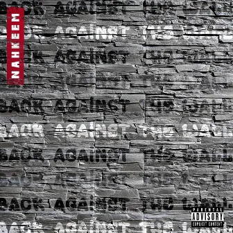 BACK AGAINST THE WALL by Nahkeem