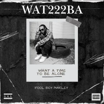 What A Time To Be Alone by Fool Boy Marley