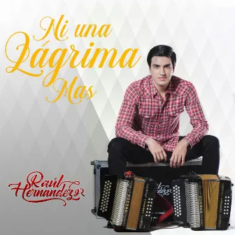 Ni una Lágrima Más by Raúl Hernández Jr.