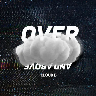 Over and Above by Cloud B