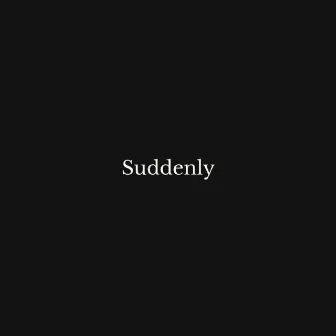 suddenly by FJace