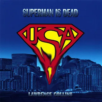 Superman Is Dead by Lawrence Collins