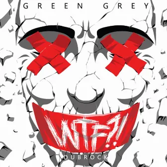 WTF?! by Green Grey