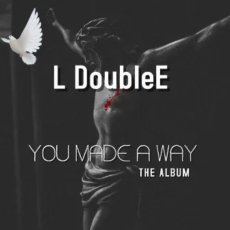 You Made A Way by L DoubleE