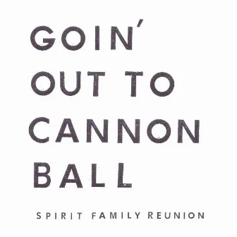 Goin' Out to Cannon Ball by Spirit Family Reunion