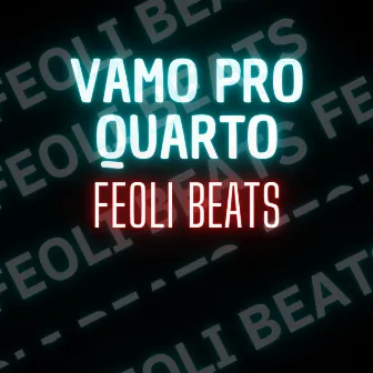 VAMO PRO QUARTO by Feoli Beats