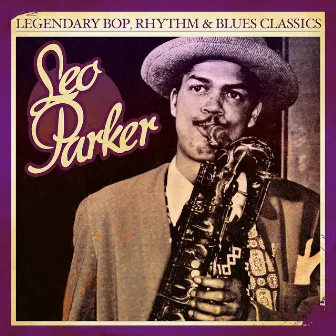 Legendary Bop, Rhythm & Blues Classics: Leo Parker (Digitally Remastered) by Leo Parker