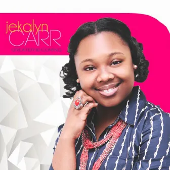 Greater is Coming by Jekalyn Carr