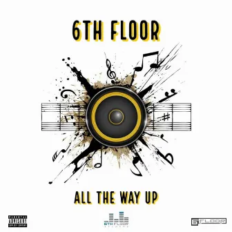 All The Way Up by 6th Floor