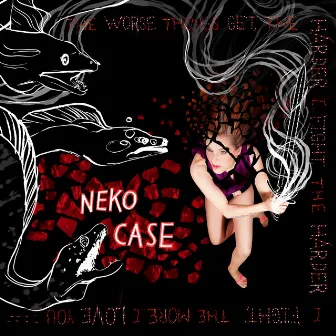 The Worse Things Get, The Harder I Fight, The Harder I Fight, The More I Love You (Deluxe Edition) by Neko Case