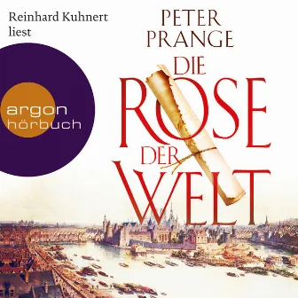 Die Rose der Welt (Autorisierte Lesefassung) by Peter Prange