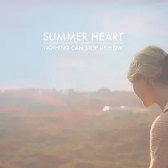 Nothing Can Stop Us Now by Summer Heart