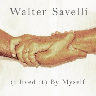 (I Lived It) By Myself by Walter Savelli