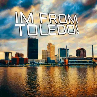 I'm from Toledo by T-Waze