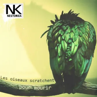 Les Oiseaux Scratchent Pour Mourir by Nestor Kéa