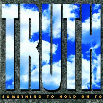 Something To Hold On To by Truth