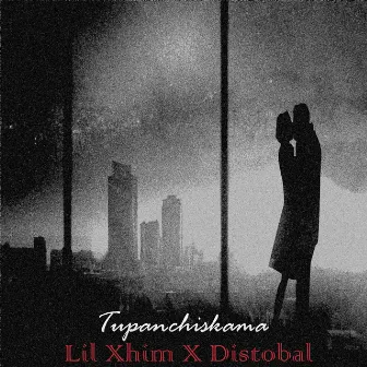 Tupananchiskama by Lil Xhim