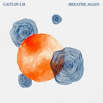 Breathe Again by Caitlin LM