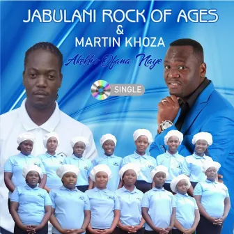 Akekho Ofana Naye by JABULANI ROCK OF AGES COMMUNITY GOSPEL CHOIR