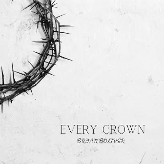 Every Crown by Bryan Boliver