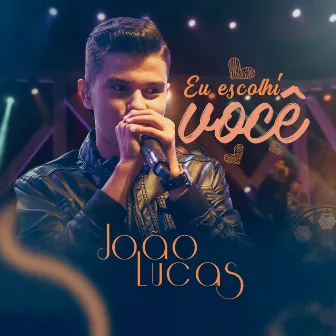 Eu Escolhi Você (Ao Vivo) by João Lucas