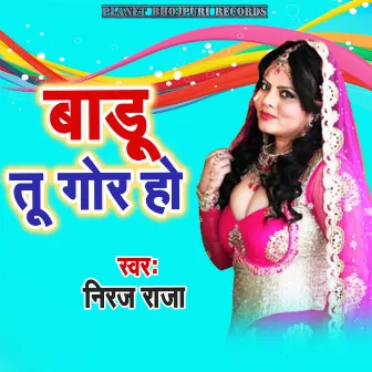 Badu Tu Gor Ho by Niraj Lal