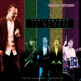 Proclamando Tu Nombre (Version Estudio) by Kairos Alabanza Y Adoracion