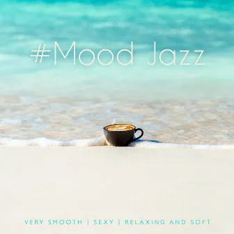 #Mood Jazz: Very Smooth, Sexy, Relaxing and Soft - Instrumental Music for Dinner, Chill Cocktail Bar, Relaxation & Weekend Time by Summer Bossa Nova Club