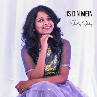 Jis Din Mein by Shelley Reddy