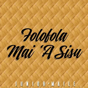 Folofola Mai ‘a Sisu by Junior Maile