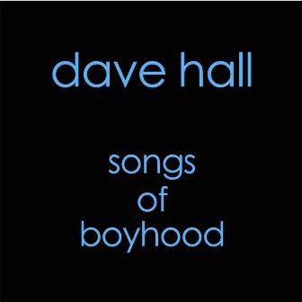 Songs of Boyhood by Dave Hall