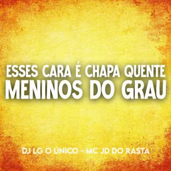 Esses Cara É Chapa Quente Gosta Muito de Conflito Vs Meninos do Grau by DJ LG O ÚNICO