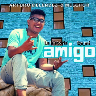 La Historia de Mi Amigo by Melchor