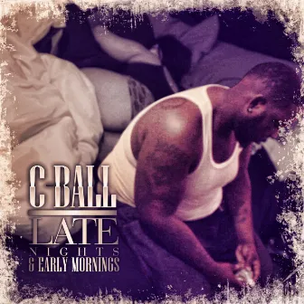 Late Nights N Early Mornings by C BALL