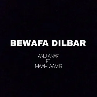 Bewafa dilbar by Anu Anaf